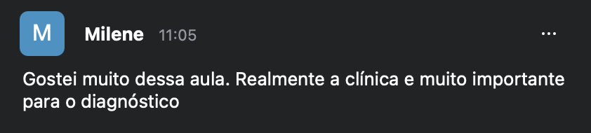 Milene: Gostei muito dessa aula. Realmente a clínica é muito importante para o diagnóstico